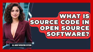 What Is Source Code In Open Source Software? - All About Operating Systems