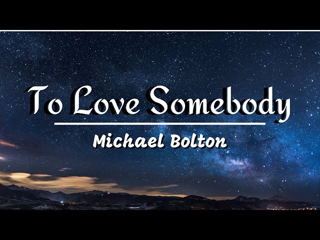 To Love Somebody - Michael Bolton (Lyrics) class=