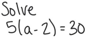 Linear Equation: Solve 5( a - 2) = 30