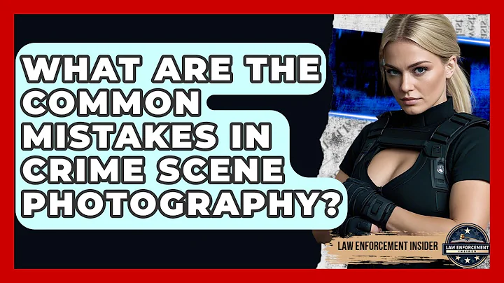 What Are The Common Mistakes In Crime Scene Photography? - Law Enforcement Insider