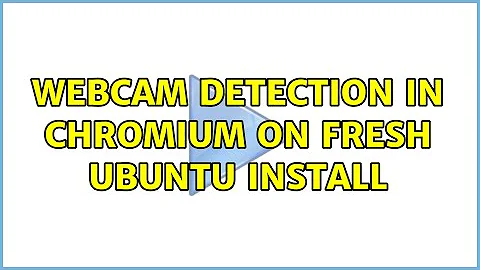 webcam detection in chromium on fresh ubuntu install (2 Solutions!!)