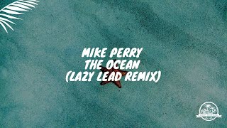 Mike Perry - The Ocean (LAZY LEAD Remix)