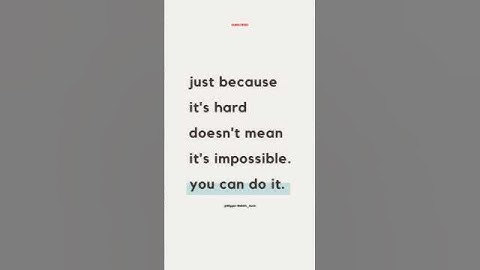 Just because it’s hard doesn’t mean it’s impossible. You can do it.#quotes #motivation #shorts