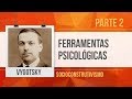 VYGOTSKY (2): FERRAMENTAS PSICOLÓGICAS