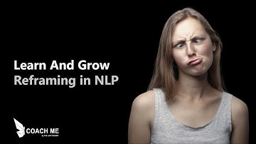 Learn And Grow | NLP Reframing Technique and tips | Coach Me