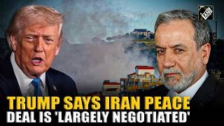 “An agreement has been largely negotiated,” Trump announces breakthrough on Iran peace deal
