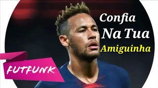 Neymar Jr⚫Confia na Tua Amiguinha (MC Don Juan)