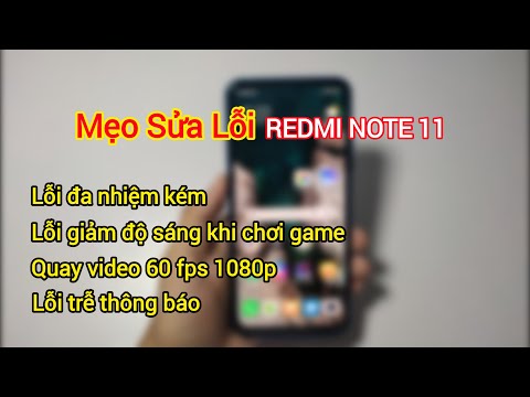 Cách Fix một số lỗi phần mềm trên Redmi Note 11 | Phần cứng gánh còng lưng phần mềm là có thật !
