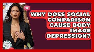 Why Does Social Comparison Cause Body Image Depression? - Inside Body Image