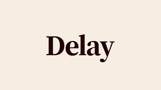 Delay Meaning and Definition