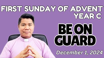 HOMILY: First Sunday of Advent Year C (December 1, 2024)