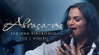 Fabiana Sinfrônio | Abraça-me (Voz e Violão Ao Vivo)