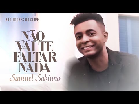 Samuel Sabinno | Bastidores do Clipe "Não Vai Te Faltar Nada"