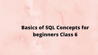 Basics of SQL Concepts for beginners Class 6 | SQL Tutorial