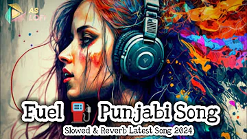 Fuel Official Punjabi Song | Sunny Randhawa | Slowed & Reverb Fuel Latest Punjabi Song 2024