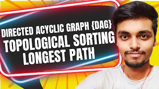 Directed Acyclic Graphs (DAGs), Topological Sorting, Longest Path |  Nikansh |