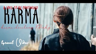 Video thumbnail of "KARMA- a love to be continued by Karma Choechong ft. Pinky || lyrics || Karma Lyrics"