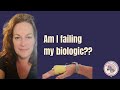 Am I failing my biologic??