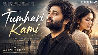 Tumhari Kami – Aarzoo Khaan | Emotional Hindi Sad Song | New Song 2026 | Arijit Singh Vibe
