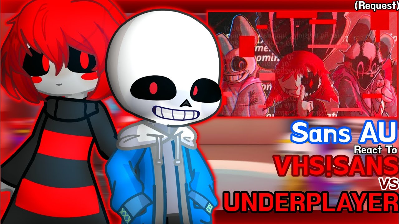 Sans AU React To Vhs!Sans Vs UnderPlayer (Request)