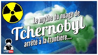 ☢️☁️ La vérité sur le nuage radioactif de Tchernobyl "arrêté à la frontière" ☢️ Update complet 4K
