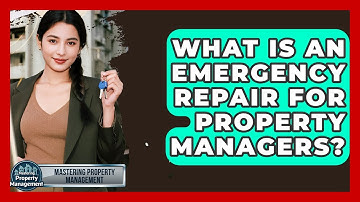 What Is An Emergency Repair For Property Managers? - Mastering Property Management