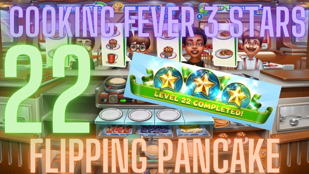 Cooking Fever 3 Stars: Flipping Pancake - Level 22 - Audio Playthrough