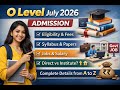 O Level Admission July 2026 – Complete Information (A to Z) | Eligibility | Fees | Syllabus | Direct