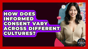 How Does Informed Consent Vary Across Different Cultures? - The Ethical Compass