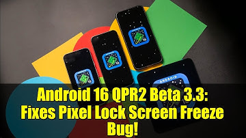 Android 16 QPR2 Beta 3.3: Fixes Pixel Lock Screen Freeze Bug!