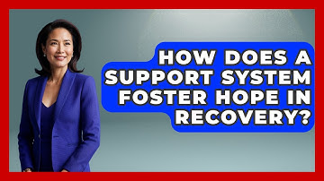 How Does A Support System Foster Hope In Recovery? - Mind Over Substance