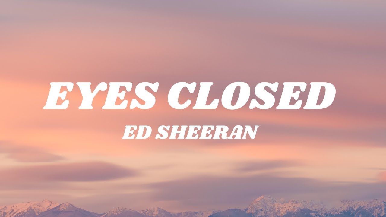 Ed Sheeran Eyes Closed (Lyrics) YouTube