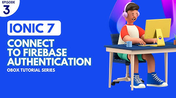 Ionic 7 Connect to Firebase Authentication
