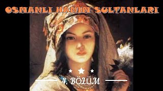 Hayme Hatun & Malhun Hatun & Nilüfer Hatun & Gülçiçek Hatun Osmanlı Hanım Sultanları 4. Bölüm