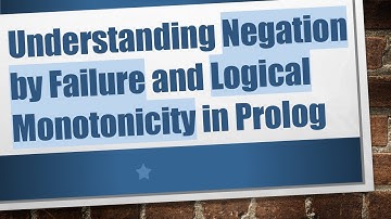 Understanding Negation by Failure and Logical Monotonicity in Prolog