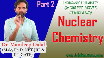 Part 2-Nuclear Chemistry | CSIR UGC NET JRF, IIT-GATE & M.Sc Chemistry | Dr. Mandeep Dalal
