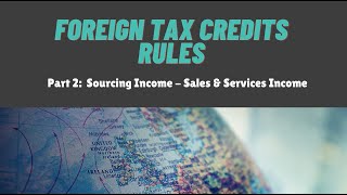 Foreign Tax Credit - Part 2 Sourcing Income - Sales & Services
