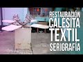 RESTAURACIÓN DE CALESITA TEXTIL (PARTE 1)/#SERIGRAFÍA