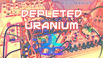 Depleted Uranium - Techno Modular Live Jam