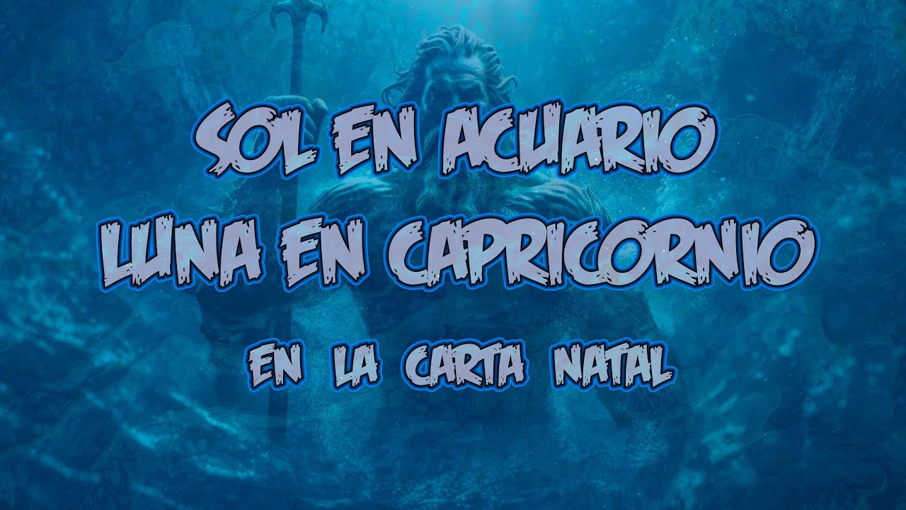 El Sol en Acuario y la Luna en Capricornio en la Carta Natal - YouTube