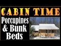 CABIN TIME, Porcupines and Bunkbeds. Rustic Furnishings For The Cabin.
