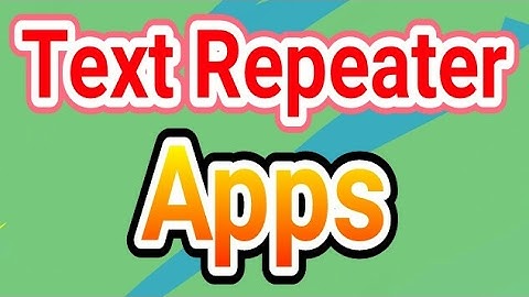 Text Repeater Apps.