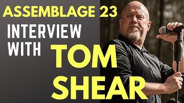 Assemblage 23 - Interview with Tom Shear