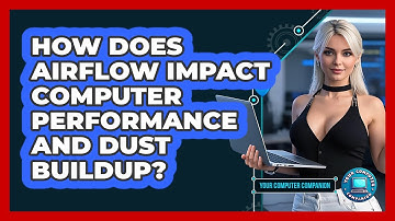 How Does Airflow Impact Computer Performance And Dust Buildup? - Your Computer Companion