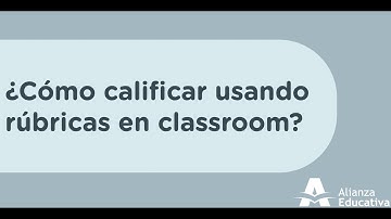 #EnseñaDesdeCasa ¿Cómo calificar usando rúbricas en Classroom?