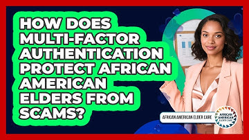 How Does Multi-factor Authentication Protect African American Elders From Scams?
