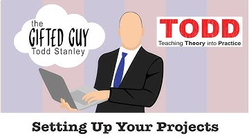 Todd Talks - Setting Up Your Projects