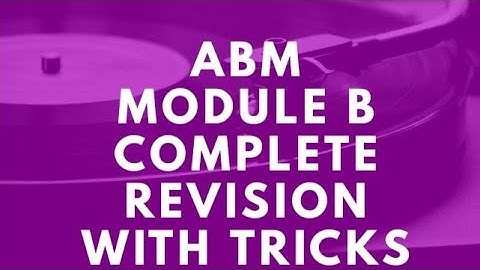 ABM MODULE B COMPLETE REVISION WITH TRICKS