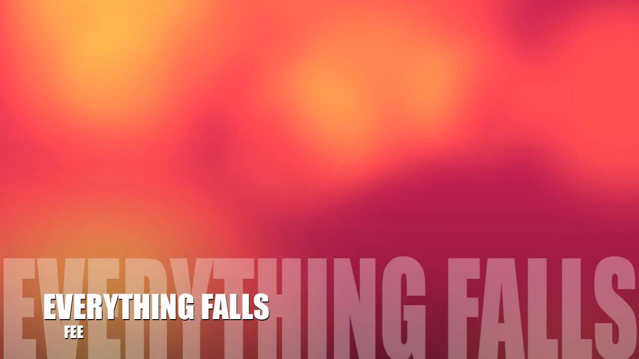Falling everything. Everything Falls.