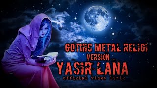 GOTHIC METAL RELIGI - Yasir Lana vesion  video lirik